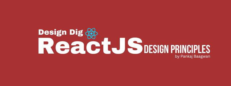 Design Dig - ReactJS Design Principles