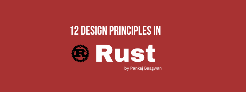12 Design Principles you can implement in Rust